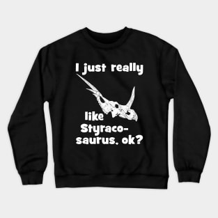 I just really like Styracosaurus Crewneck Sweatshirt